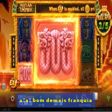 a莽a铆 bom demais franquia